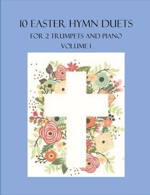10 Easter Hymn Duets for 2 Trumpets and Piano: Volume 1 by Dockery, B. C.