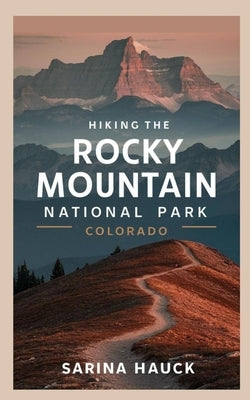 Hiking the Rocky Mountain National Park Colorado by Hauck, Sarina