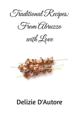 Traditional Recipes: From Abruzzo with Love by D'Autore, Delizie