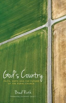 God's Country: Faith, Hope, and the Future of the Rural Church by Roth, Bradley