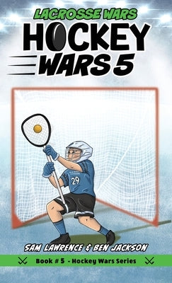 Hockey Wars 5: Lacrosse Wars by Lawrence, Sam