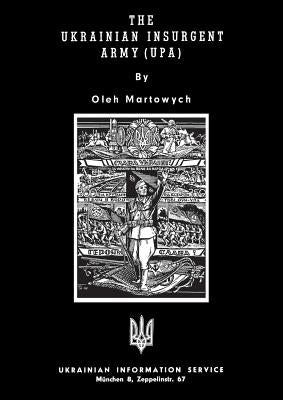 The Ukrainian Insurgent Army (Upa) by Martowych, Oleh