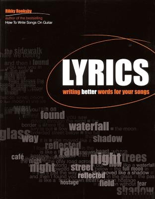 Lyrics: Writing Better Words for Your Songs by Rooksby, Rikky