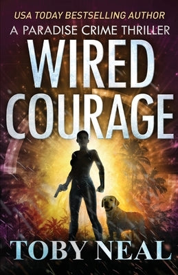 Wired Courage by Neal, Toby