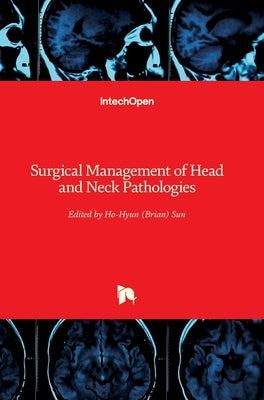 Surgical Management of Head and Neck Pathologies by Sun, Ho-Hyun (Brian)