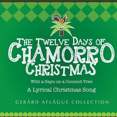 The Twelve Days of Chamorro Christmas: With a Gayu on a Coconut Tree by Aflague, Gerard V.
