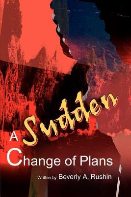 A Sudden Change of Plans by Rushin, Beverly a.