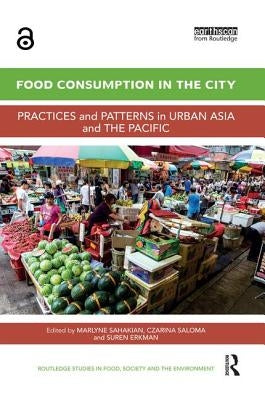 Food Consumption in the City: Practices and Patterns in Urban Asia and the Pacific by Sahakian, Marlyne