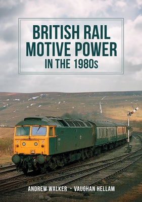 British Rail Motive Power in the 1980s by Walker, Andrew