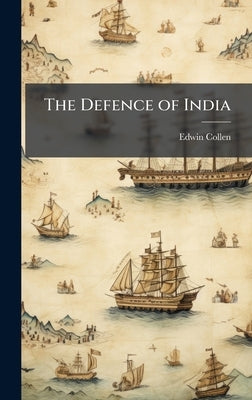 The Defence of India by Collen, Edwin