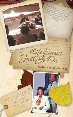 Life Doesn't JUST Go On by Strachan, Shanea Abriel