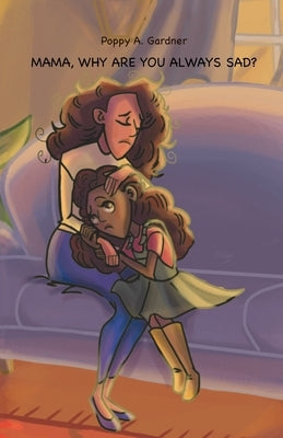 Mama, why are you always sad? by Caroline, Jessica