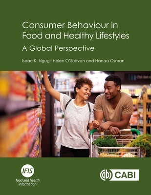 Consumer Behaviour in Food and Healthy Lifestyles: A Global Perspective by Ngugi, Isaac K.