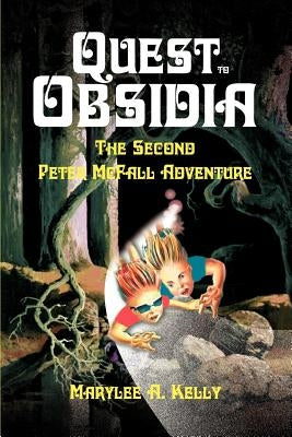 Quest to Obsidia: The Second Peter McFall Adventure by Kelly, Marylee A.