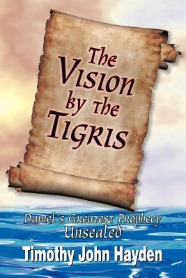 The Vision by the Tigris by Hayden, Timothy