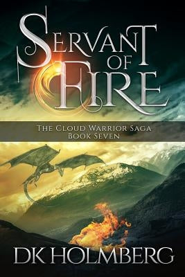 Servant of Fire by Holmberg, D. K.