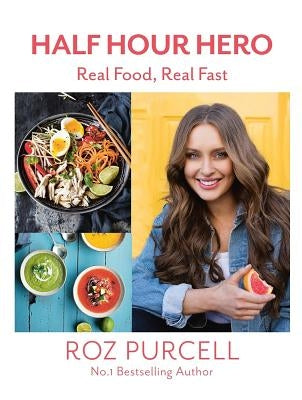 Half Hour Hero: Real Food, Real Fast by Purcell, Roz
