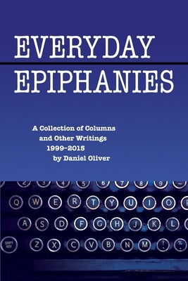 Everyday Epiphanies by Oliver, Daniel
