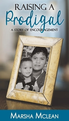 Raising A Prodigal: A Story of Encouragement by McLean, Marsha