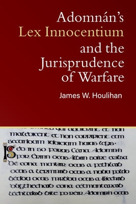 Adomnan's Lex Innocentium and the Laws of War by Houlihan, James W.