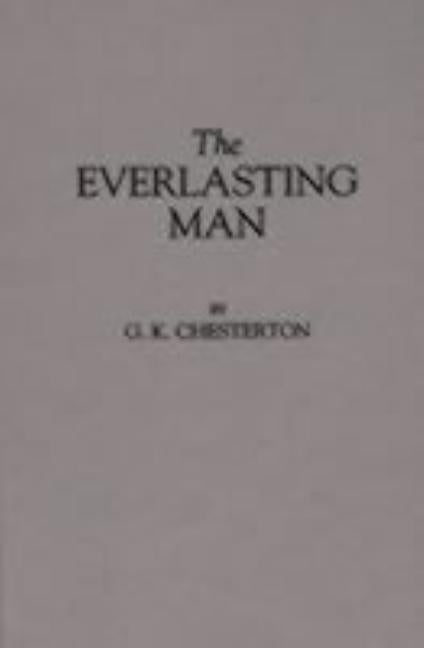 The Everlasting Man by Chesterton, G. K.