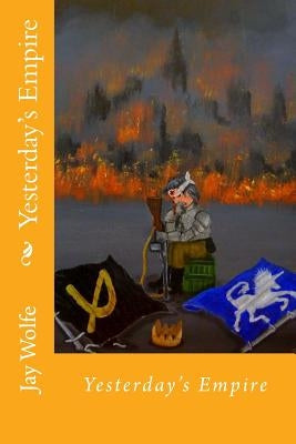 Yesterday's Empire by Wolfe, Jay