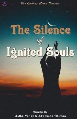 The Silence of Ignited Souls by Yadav, Astha