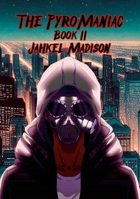The PyroManiac: Book II by Madison, Jahkel