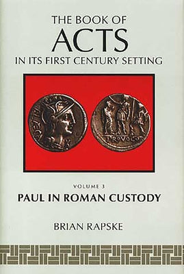 The Book of Acts and Paul in Roman Custody by Rapske, Brian