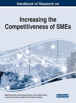 Handbook of Research on Increasing the Competitiveness of SMEs by Perez-Uribe, Rafael