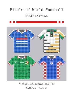 Pixels of World Football: 1998 Edition by Toscano, Matheus