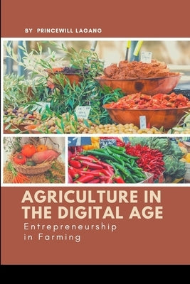 Agriculture in the Digital Age: Entrepreneurship in Farming by Lagang, Princewill