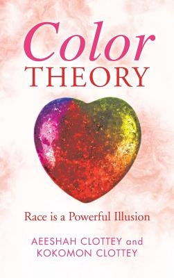 Color theory: Race is a Powerful Illusion by Clottey, Aeeshah
