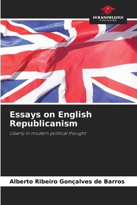 Essays on English Republicanism by Barros, Alberto Ribeiro Gon?alves de