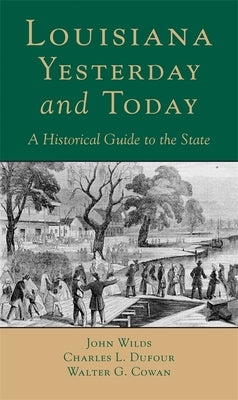Louisana, Yesterday and Today: A Historical Guide to the State by Wilds, John