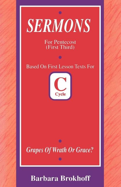 Grapes of Wrath or Grace?: First Lesson Sermons for Pentecost First Third, Cycle C by Brokhoff, Barbara