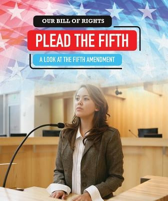 Plead the Fifth: A Look at the Fifth Amendment by Tolli, Jenna