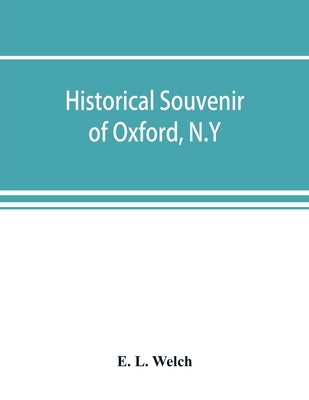 Historical souvenir of Oxford, N.Y by L. Welch, E.