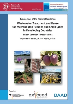 Wastewater Treatment and Reuse for Metropolitan Regions and Small Cities in Developing Countries. Proceedings of the Regional Workshop, September 11-1 by Bahadir, Müfit