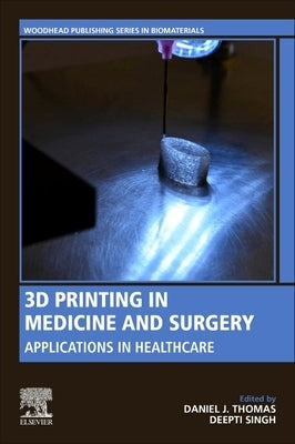 3D Printing in Medicine and Surgery: Applications in Healthcare by Thomas, Daniel J.