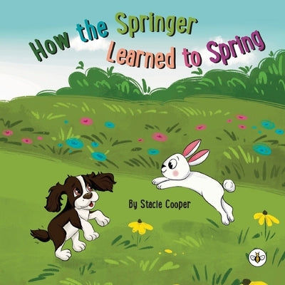 How the Springer Learned to Spring by Cooper, Stacie