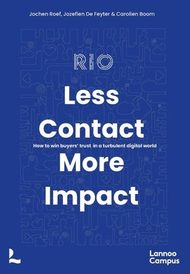 Less Contact, More Impact: How to Win Buyers' Trust in a Turbulent Digital World by Roef, Jochen