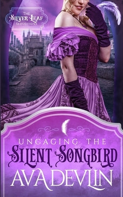 Uncaging the Silent Songbird: A Steamy Regency Historical Romance by Devlin, Ava