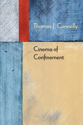 Cinema of Confinement by Connelly, Thomas J.