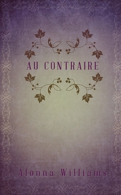 Au Contraire by Williams, Alonna
