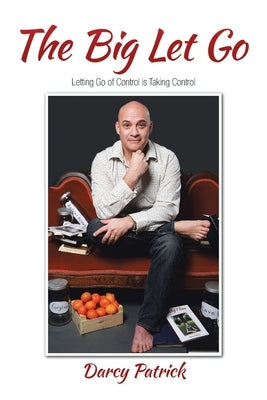The Big Let Go: Letting Go of Control is Taking Control by Patrick, Darcy