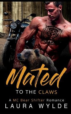 Mated to the Claws: An MC Bear Shifter Romance by Wylde, Laura