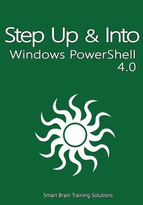 Windows PowerShell 4.0 (Step Up & Into) by Training Solutions, Smart Brain