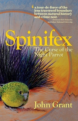 Spinifex: The Curse of the Night Parrot by Grant, John