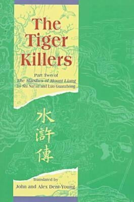The Tiger Killers: Part Two of the Marshes of Mount Liang by Shi, Nai'an